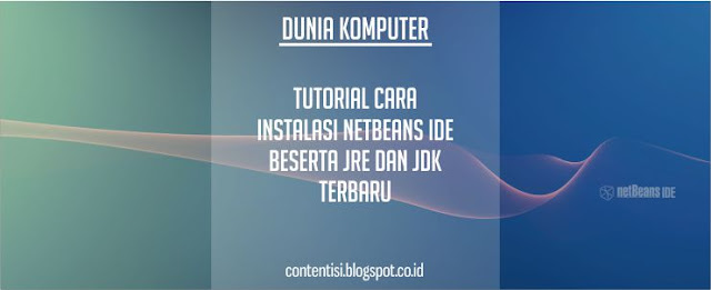 Tutorial Cara Instalasi NetBeans IDE Beserta JRE Dan JDK Terbaru Tutorial Cara Instalasi NetBeans IDE Beserta JRE Dan JDK Terbaru