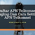 Daftar APN Telkomsel Lengkap Dan Cara Setting APN Telkomsel Daftar APN Telkomsel Lengkap Dan Cara Setting APN Telkomsel
