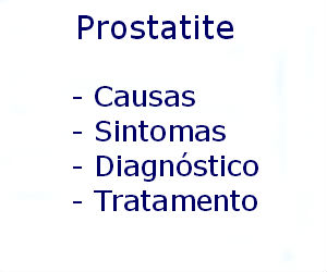 Prostatite causas sintomas diagnóstico tratamento prevenção riscos complicações