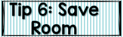 This is a graphic that says, "Tip 6: Save Room."