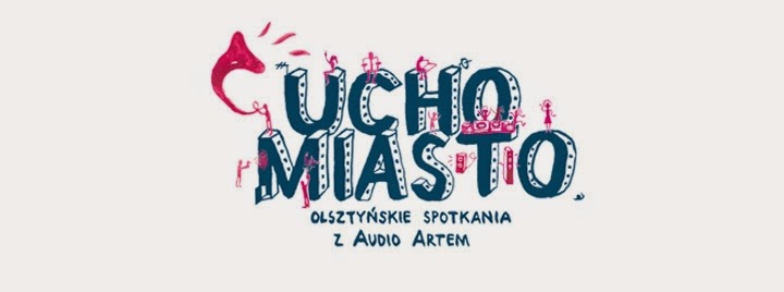 Ucho Miasto. Olsztyńskie Spotkania z Audio Artem