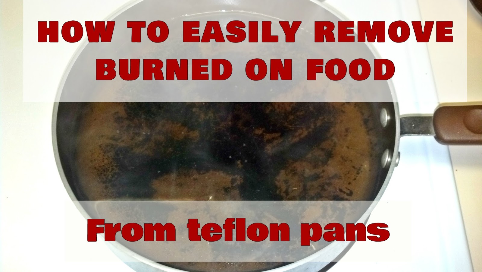 Fix Lovely How to easily remove burnedon food from teflon pans