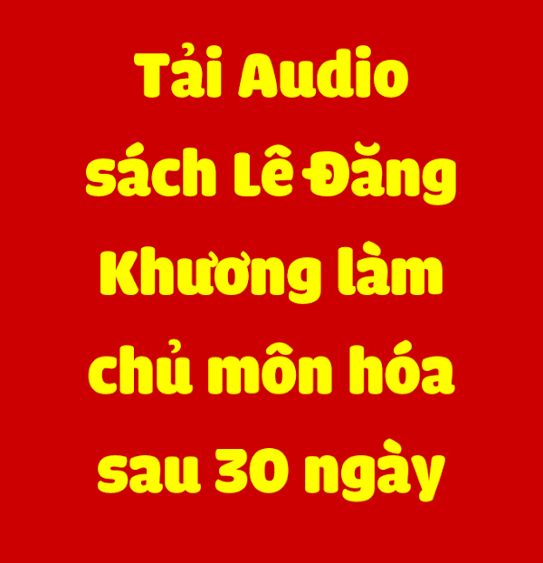 Tải Audio sách Lê Đăng Khương làm chủ môn hóa sau 30 ngày Tải Audio sách Lê Đăng Khương làm chủ môn hóa sau 30 ngày