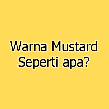 Pengertian Warna Mustard