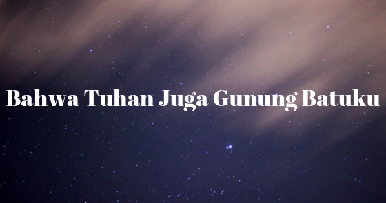 Lirik dan Kunci Lagu Bahwa Tuhan Juga Gunung Batuku Ayo