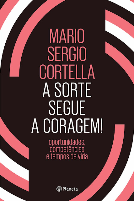 A sorte segue a coragem! - Mario Sergio Cortella