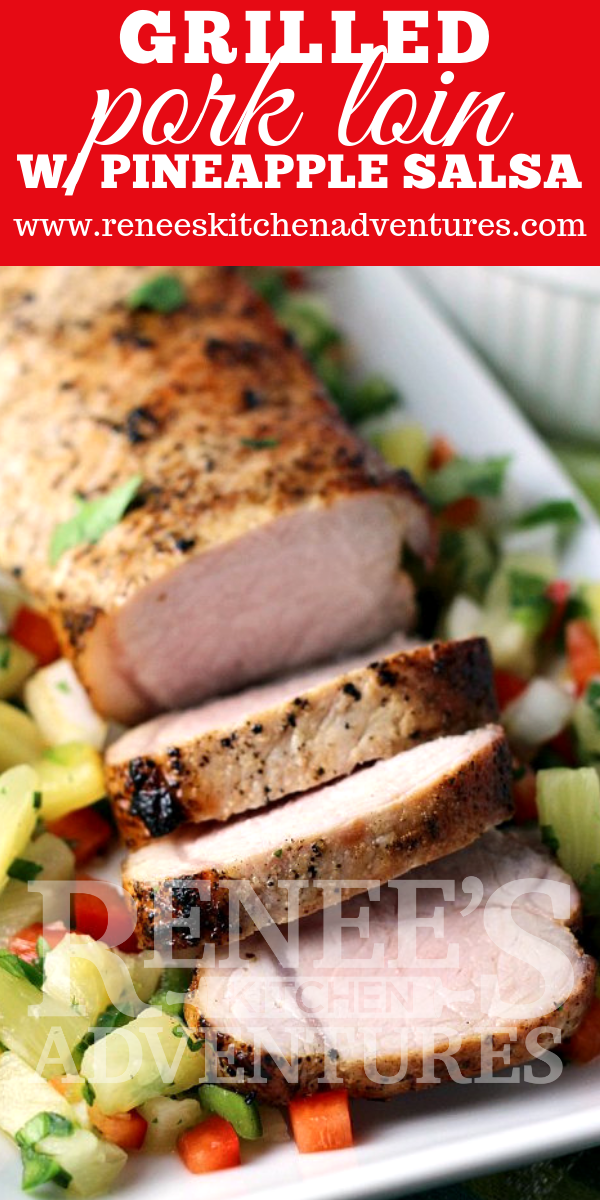 Pin for Pinterest with an image of Grilled Pork Loin with Pineapple Salsa by Renee's Kitchen Adventures