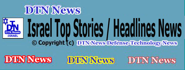 DEFENSE NEWS: DTN News: Israel Top Stories / Headlines News Dated ...