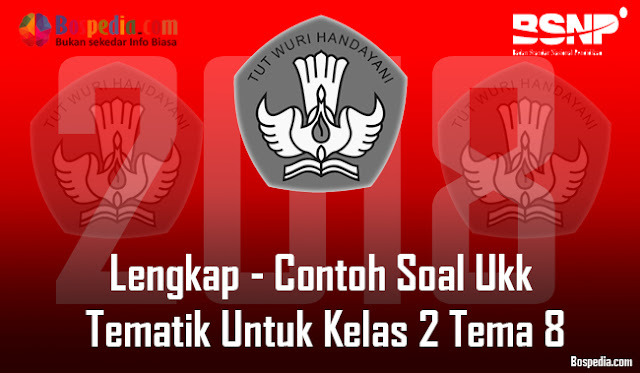 Lengkap - Contoh Soal Ukk Tematik Untuk Kelas 2 Tema 8