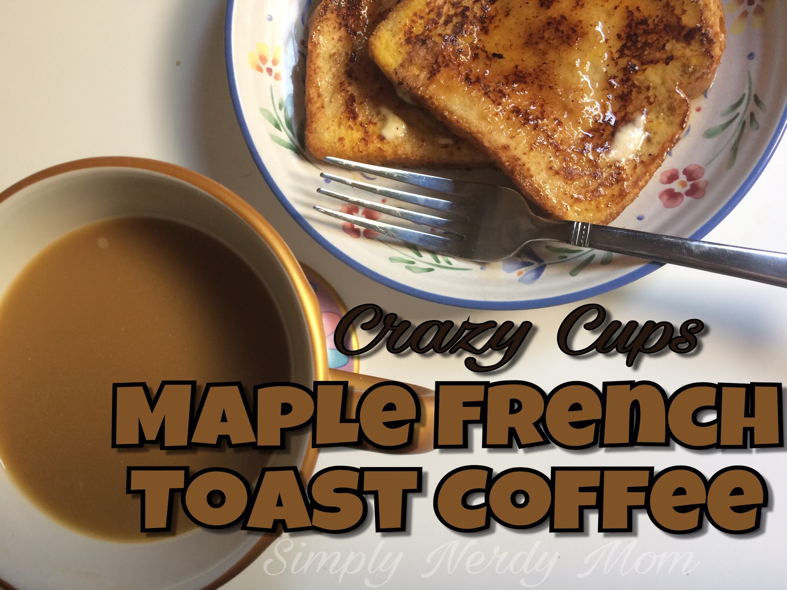 Simply Nerdy Mom Crazy Cups Flavor of the Month Maple French Toast