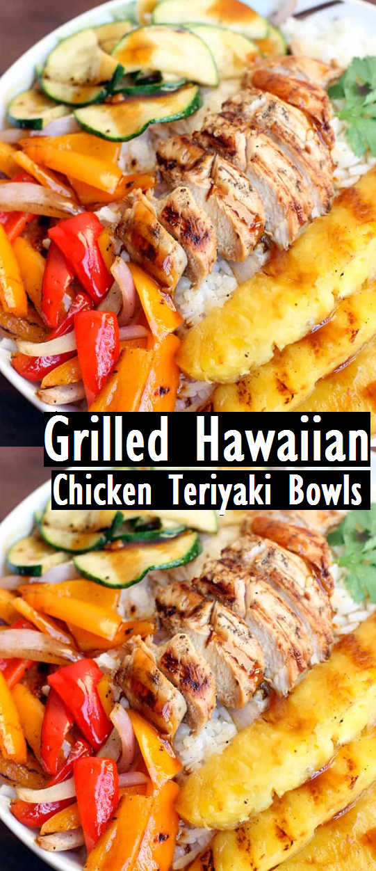 Grilled Hawaiian Chicken Teriyaki Bowls - Dessert & Cake Recipes