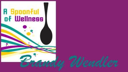 Brandy Wendler - A Spoonful of Wellness
