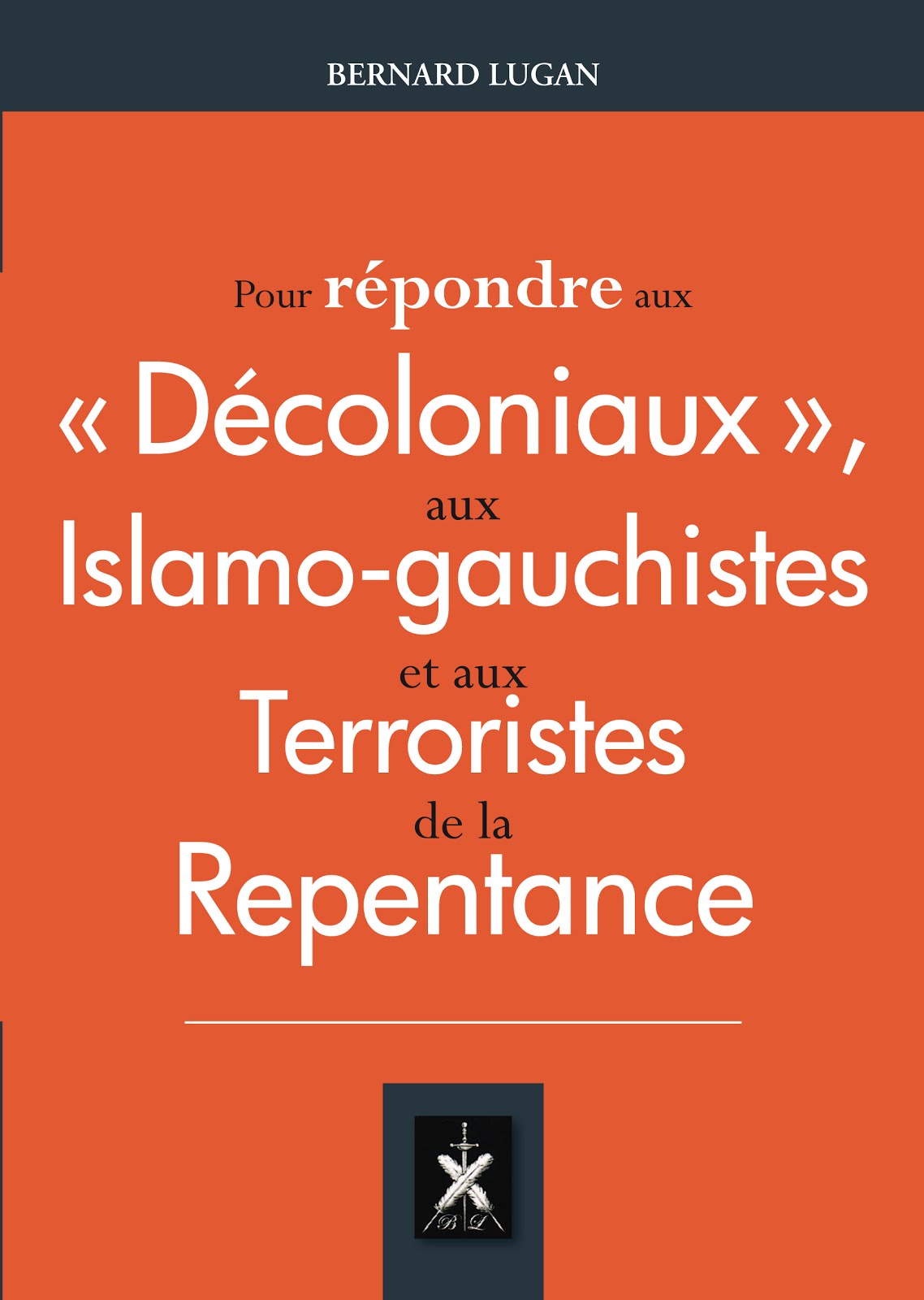 Pour répondre aux décoloniaux, aux islamo-gauchistes et aux terroristes de la repentance