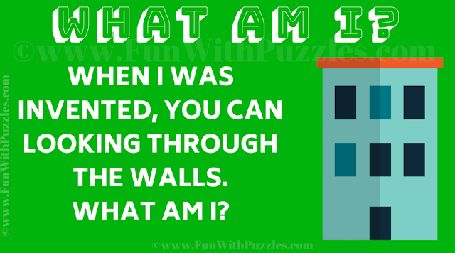 When i was invented, you can looking through the walls. What am I?