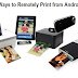 Top 5 Ways to Remotely Print from an Android Phone or Tablet