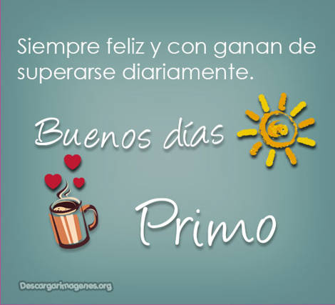 Primo mensajes desear buenos días.