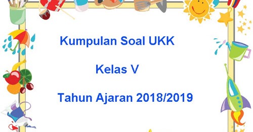 Download Soal UKK / UAS 2 SD Kelas 5 Terbaru Tahun 2019 ~ Juragan Les