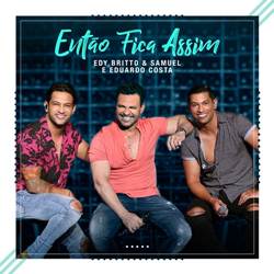 Então Fica Assim - Edy Britto e Samuel Part. Eduardo Costa Mp3 Baixar Então Fica Assim - Edy Britto e Samuel Part. Eduardo Costa Mp3