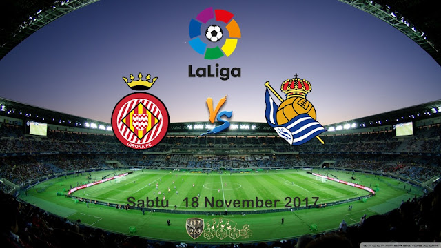 Prediksi Bola : Girona Vs Real Sociedad , Sabtu 18 November 2017 Pukul 03.00 WIB