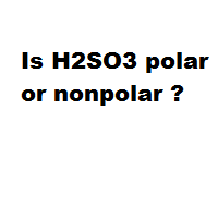 Is H2SO3 polar or nonpolar ? Is H2SO3 polar or nonpolar ?