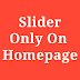 How To Make A Slider Appear Only On Homepage In Blogger
