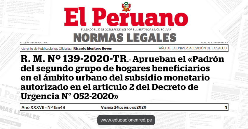 R. M. Nº 139-2020-TR.- Aprueban el «Padrón del segundo grupo de hogares beneficiarios en el ámbito urbano del subsidio monetario autorizado en el artículo 2 del Decreto de Urgencia N° 052-2020» R. M. Nº 139-2020-TR.- Aprueban el «Padrón del segundo grupo de hogares beneficiarios en el ámbito urbano del subsidio monetario autorizado en el artículo 2 del Decreto de Urgencia N° 052-2020»