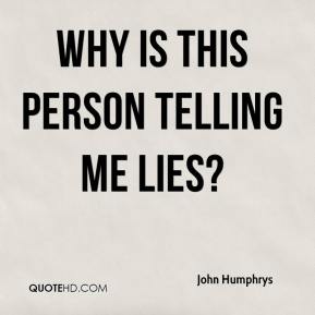  "The Cabal Lie About Everything! (32 PIC Quotes)" - One Who Knows/Richard Lee McKim, Jr. aka Swervy McGee   6/15/17 John-humphrys-quote-why-is-this-person-telling-me-lies