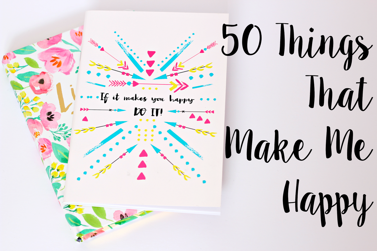 50 Things That Make Me Happy smile blogger UK lifestyle beauty style