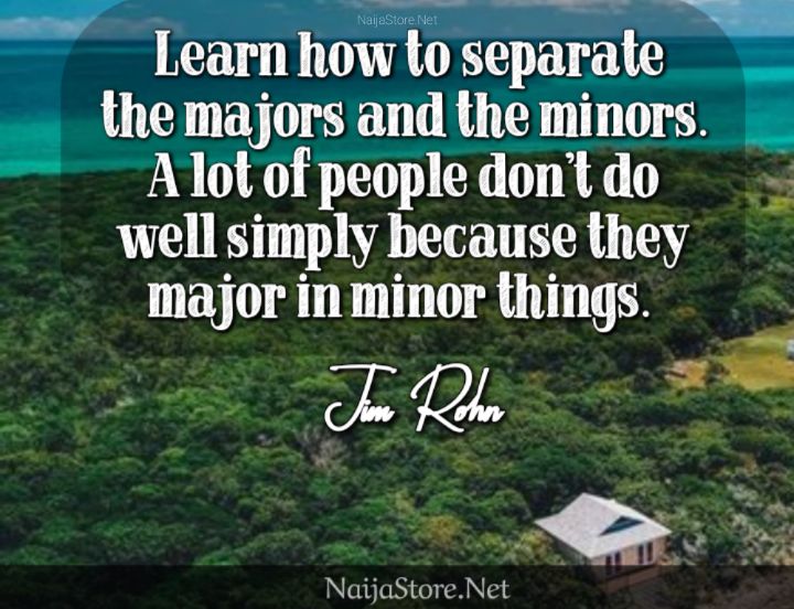 Jim Rohn's Quote: Learn how to separate the majors and the minors. A lot of people don't do well simply because they major in minor things - Inspirational Quotes