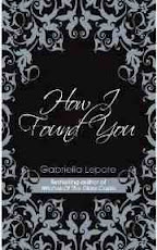How I Found You By Gariella Lepore