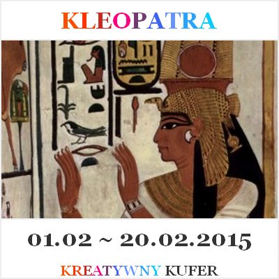 http://kreatywnykufer.blogspot.com/2015/02/wyzwanie-wyjatkowe-kobiety-kleopatra.html