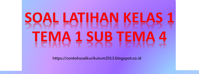 Soal Tematik Kelas 1 Tema 1 Subtema 4 Contoh Soal Kurikulum 2013 Soal Tematik Kelas 1 Tema 1 Subtema 4 Contoh Soal Kurikulum 2013