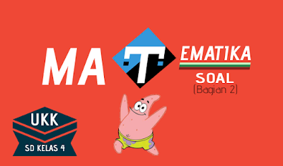 Download Soal dan Jawaban Matematika Kelas 4 Semester 2 (UKK) Download Soal dan Jawaban Matematika Kelas 4 Semester 2 (UKK)