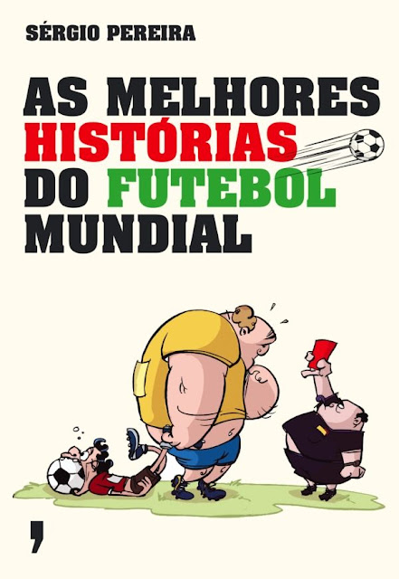 As Melhores Histórias do Futebol Mundial - Sérgio Pereira
