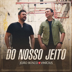 Baixar o EP Do Nosso Jeito Ao Vivo Ep 2 - João Bosco e Vinícius 2019 Baixar EP Do Nosso Jeito Ao Vivo Ep 2 - João Bosco e Vinícius 2019 Grátis
