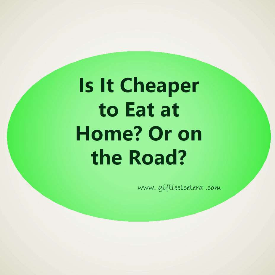 Cheaper To Eat At Home Or On The Road Giftie Etcetera Cheaper To Eat At Home Or On The Road