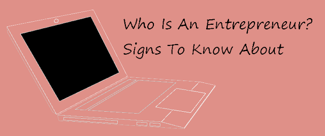 Who Is An Entrepreneur? Signs To Know About