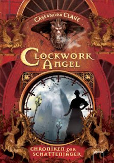 Chroniken der Schattenjäger 01 - Clockwork Angel von Cassandra Clare