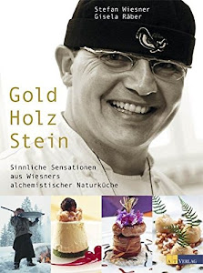 Gold Holz Stein: Sinnliche Sensationen aus Wiesners alchemistischer Naturküche