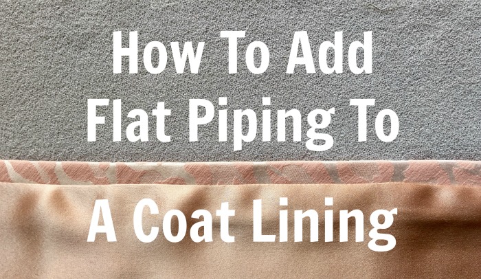 Diary of a Chain Stitcher: How To Add Flat Piping To A Coat Lining Tutorial