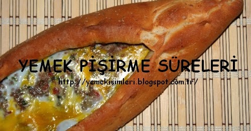 kıymalı pide pişirme süresi YEMEK PİŞİRME SÜRELERİ