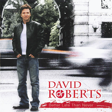 DAVID ROBERTS - Better Late Than Never (2011)