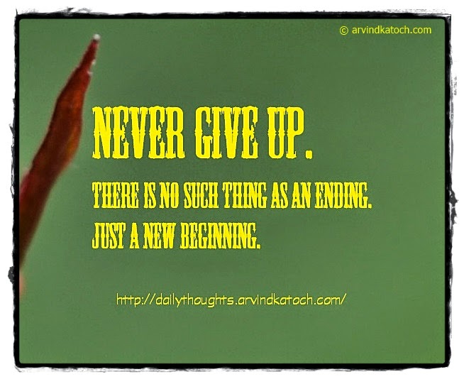 Give up, ending, beginning, Daily thought, quote