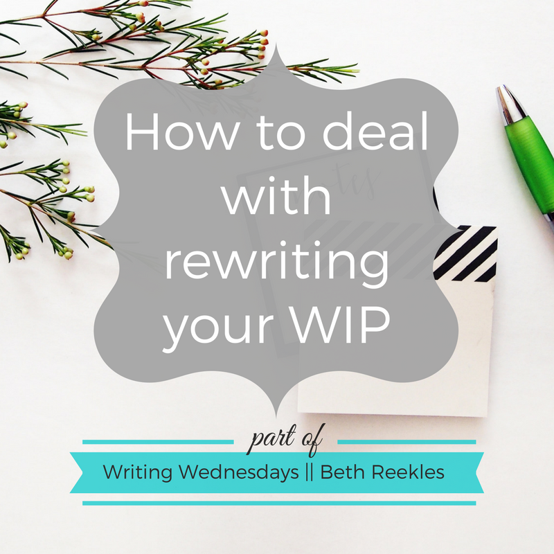 How to deal with rewriting your WIP - Writing Wednesdays - beth reekles Rewriting your work in progress can be disheartening, to say the least - so I share a little advice on how to approach it in this post.