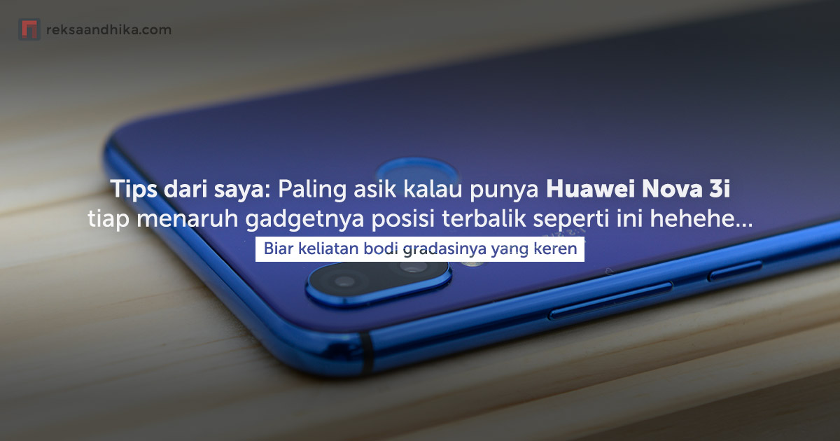 Tips kalau punya Huawei Nova 3i Tips kalau punya Huawei Nova 3i