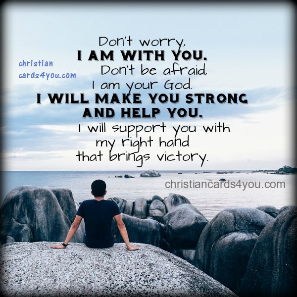 Don´t Worry I Am With You Christian Quotes Christian Cards For You 