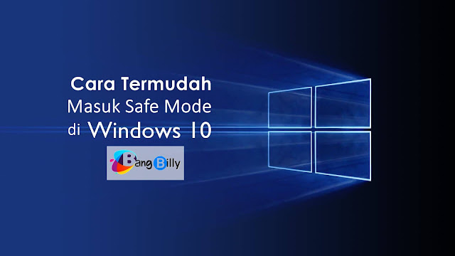 Cara Termudah Masuk Safe Mode di Windows 10 Cara Termudah Masuk Safe Mode di Windows 10