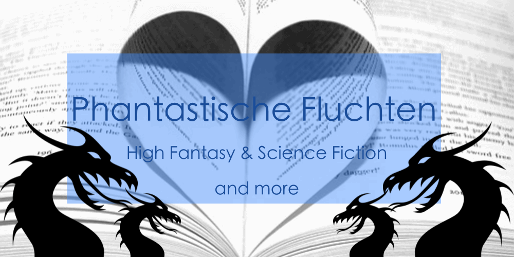 Kleine Fluchten - der neue Blog für High Fantasy, SF and more