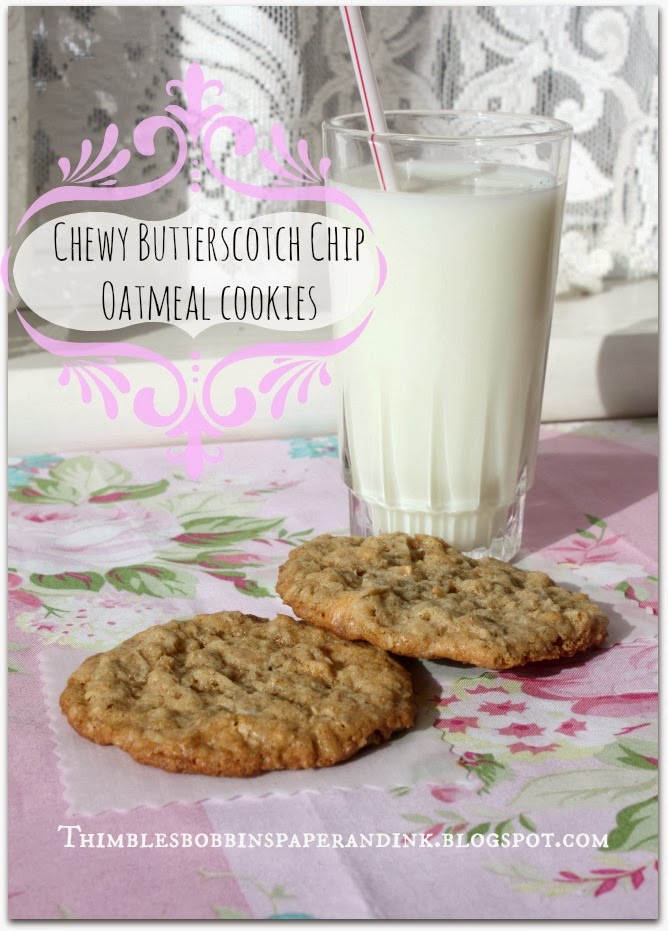 Thimbles, Bobbins, Paper and Ink: Chewy Butterscotch Chip Oatmeal Cookies