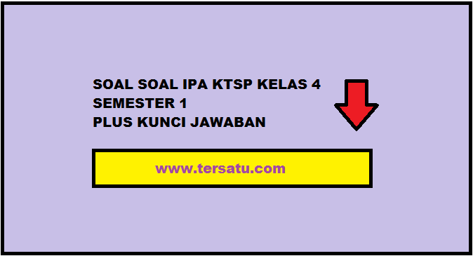 Kumpulan Soal IPA KTSP Kelas 4 Semester 1 Plus Jawaban Kumpulan Soal IPA KTSP Kelas 4 Semester 1 Plus Jawaban